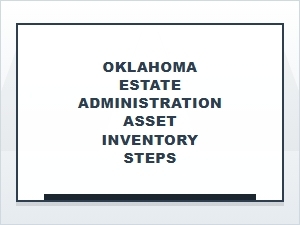 Oklahoma Estate Administration Asset Inventory Steps