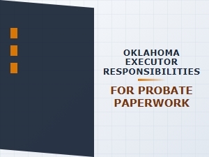 Oklahoma Executor Responsibilities for Probate Paperwork