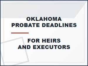Oklahoma Probate Deadlines for Heirs and Executors