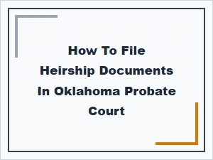 How to File Heirship Documents in Oklahoma Probate Court