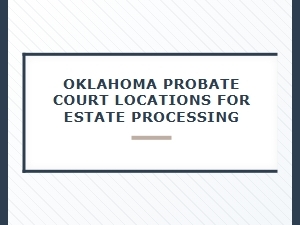 Oklahoma Probate Court Locations for Estate Processing